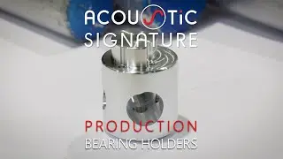 Production - Bearing Holders by Acoustic Signature