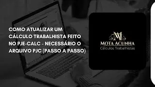 Como Atualizar um C&aacute;lculo Trabalhista feito no PJe-Calc - Necess&aacute;rio o arquivo PJC (Passo a Passo)