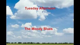 Tuesday Afternoon  - The Moody Blues - with lyrics
