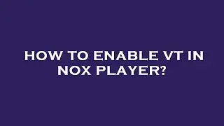 How to enable vt in nox player?