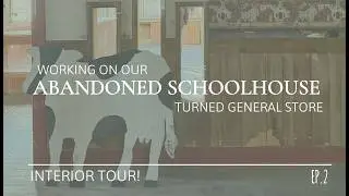 Interior Tour of our 118 year old Schoolhouse!