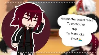 •| Anime characters react to each other | 9/9 | Rin Matsuoka/ Free! | 🏊 |•
