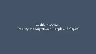 Wealth in Motion: Tracking the Migration of People and Capital