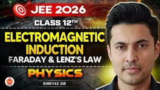 Class 12 | JEE 2026 | Physics | EMI &ndash; Faraday&rsquo;s Law & Lenz&rsquo;s Law | Shreyas Sir