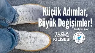 Küçük Adımlar, Büyük Değişimler - Hristiyan Vaaz