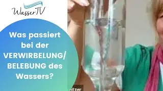 Was passiert bei der VERWIRBELUNG / BELEBUNG von Wasser?