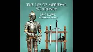 Use of Medieval Weaponry by Eric Lowe | Full Audiobook