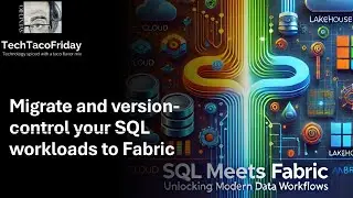 SQL Meets Fabric: Migrate and version-control your SQL workloads