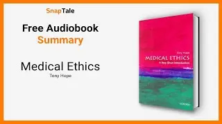 Medical Ethics by Tony Hope: 13 Minute Summary