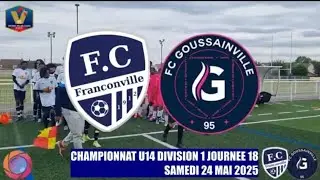 SAMEDI 24 MAI 2025 U14 D1 FC FRANCONVILLE - FC GOUSSAINVILLE LE MATCH