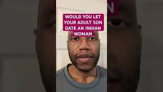 would you let your adult son date an indian woman