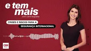 E Tem Mais: Seguran&ccedil;a global: como focos de tens&atilde;o amea&ccedil;am a estabilidade internacional