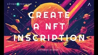 Create a NFT Inscription on Asteroid Protocol - Step-by-Step Tutorial