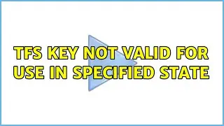 TFS: Key not valid for use in specified state