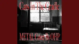 Cats In The Cradle (Metal Cover)