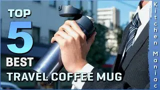 Top 5 Best Travel Coffee Mug Review in 2025