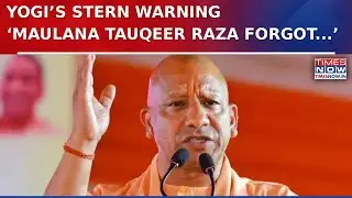 Uttar Pradesh CM Yogi Breaks Silence On Bareilly Poster Row, Warns Tauqeer Raza &lsquo;Forgot Who&rsquo;s...&rsquo;