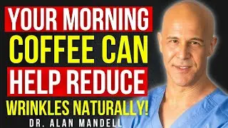 your morning coffee can help reduce wrinkles naturally || Dr Alan Mandell
