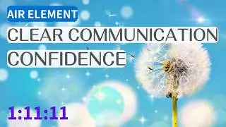 Speak with Ease &mdash; Elemental Magic: Air Element Throat Chakra Healing Music (1:11:11)