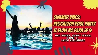 Poolside Reggaeton Mix 🔥 El Flow No Para EP 9 | Be&eacute;le, Kapo, Jhayco, Boza, Feid, Bad Bunny and more🔥
