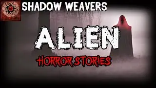 Alien Horror Stories | True Horror Stories | Shadow Weavers