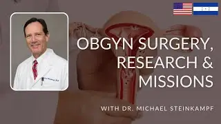 Let&rsquo;s talk about OBGYN surgery, infertility, research & missions | Ft. Dr. Michael Steinkampf