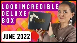 LOOK INCREDIBLE JUNE 2022 DELUXE BOX UNBOXING
