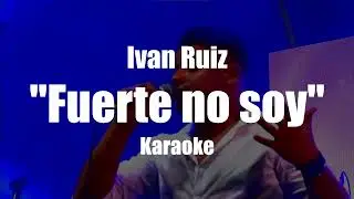 Fuerte no soy (karaoke)/ Iván Ruiz