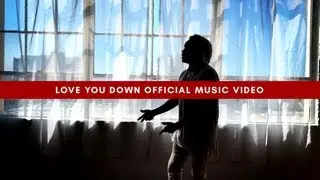 Love You Down (Official Music Video)