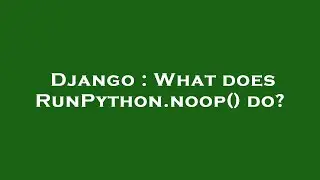 Django : What does RunPython.noop() do?