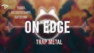 Yagaru - On Edge (w/ bsterthegawd & Antikvng)