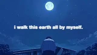 EKKSTACY - i walk this earth all by myself (lyrics)