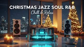 Christmas Smooth Jazz & Soulful R&B – Perfect Melody for Peaceful Hours & Slow Relaxing #014