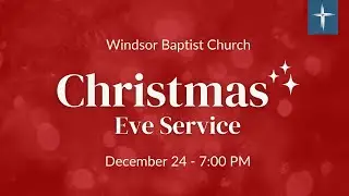 Windsor Baptist Church December 24, 2025