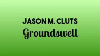 Jason M. Cluts - Groundswell