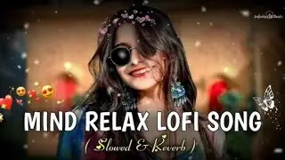 MIND RELAX LOFI SONG || 💖🥰 || SLOWED X REVERB AND YOUTUBE NAME AANANDXPRO 