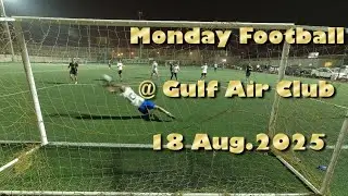 Monday Football Highlights @ Gulf Air Club, Salmabad (AA/O Group) 18-Aug-2025