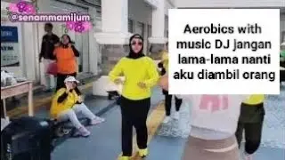 AEROBIC DJ JANGAN LAMA-LAMA NANTI DIAMBIL ORANG ||
