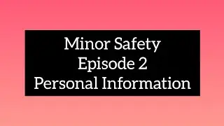Minor Safety, Episode 2, Sharing Personal Information online