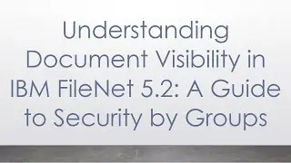 Understanding Document Visibility in IBM FileNet 5.2: A Guide to Security by Groups