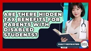 Are There Hidden Tax Benefits For Parents With Disabled Students? - Disability Parenting Network
