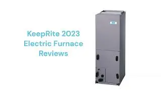 HvacRepairGuy 2023 KeepRite Brand Electric Furnace Reviews