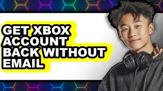 How to Get Xbox Account Back Without Email (only Way)