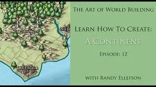 How to Create a Continent (Ep. 12) - The Art of World Building Podcast