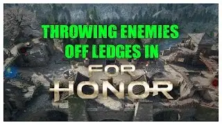 Throwing People Off Ledges in For Honor