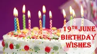 19th June  Special New Birthday Status Video , happy birthday wishes, birthday msg quotes जन्मदिन