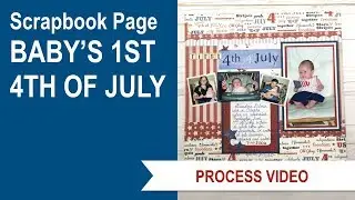 Baby's First 4th of July - Scrapbook Page - Process Video