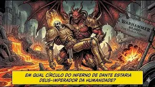 Em qual c&iacute;rculo do inferno de Dante estaria Deus-Imperador da Humanidade de Warhammer 40k?