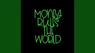 Money Rules The World