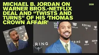 Michael B. Jordan on Warner Bros.-Netflix Deal and &ldquo;Twists and Turns&rdquo; of His &lsquo;Thomas Crown Affair&rsquo;